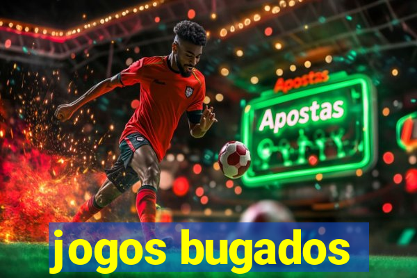 jogos bugados